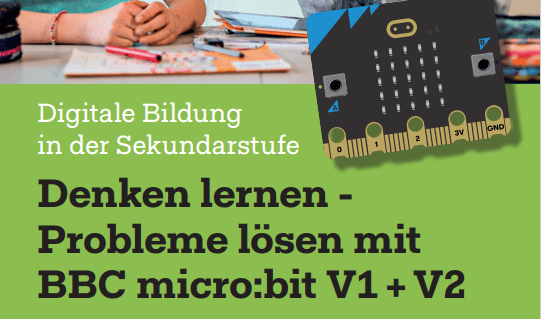 Denken lernen, Probleme lösen mit BBC micro:bit V1 + V2